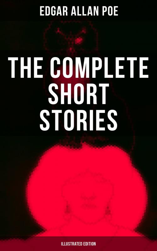 Cover of the book The Complete Short Stories of Edgar Allan Poe (Illustrated Edition) by Edgar Allan Poe, Musaicum Books