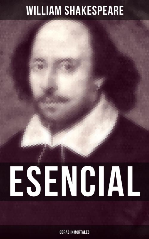Cover of the book William Shakespeare Esencial: Obras inmortales by William Shakespeare, Musaicum Books