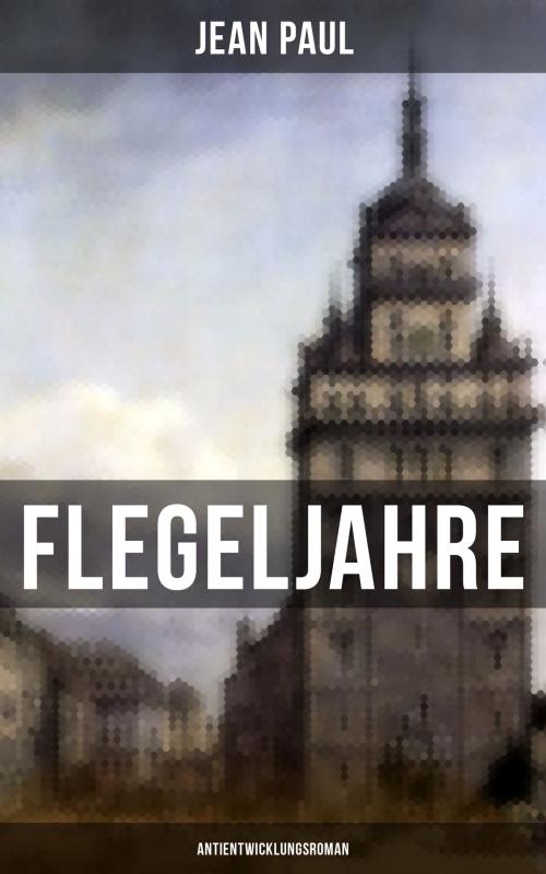 Cover of the book Flegeljahre: Antientwicklungsroman by Jean Paul, Musaicum Books