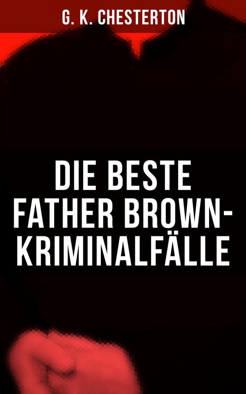 Cover of the book Die Beste Father Brown-Kriminalfälle by G. K. Chesterton, Musaicum Books