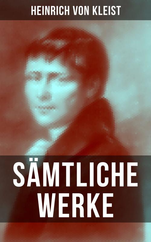 Cover of the book Sämtliche Werke von Kleist by Heinrich von Kleist, Musaicum Books