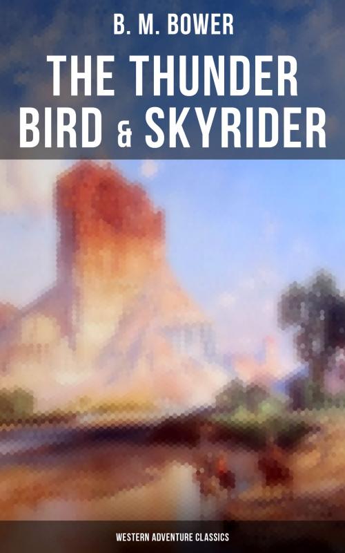 Cover of the book The Thunder Bird & Skyrider (Western Adventure Classics) by B. M. Bower, Musaicum Books