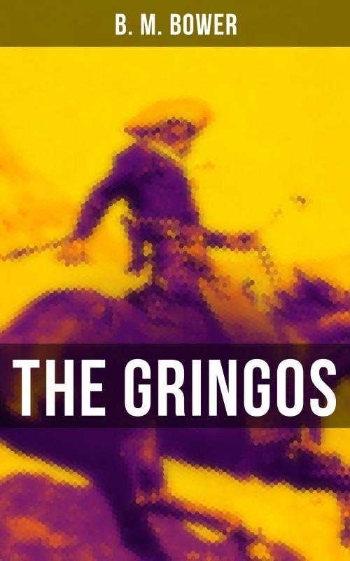 Cover of the book The Gringos by B. M. Bower, Musaicum Books