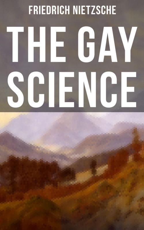 Cover of the book The Gay Science by Friedrich Nietzsche, Musaicum Books