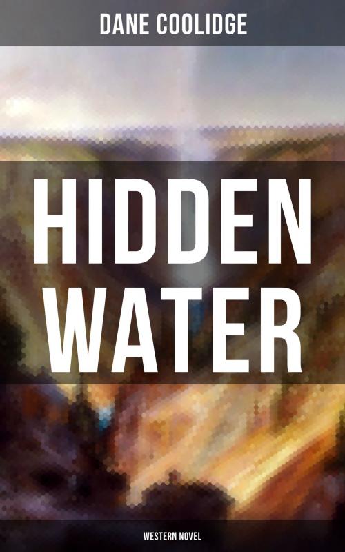 Cover of the book Hidden Water (Western Novel) by Dane Coolidge, Musaicum Books