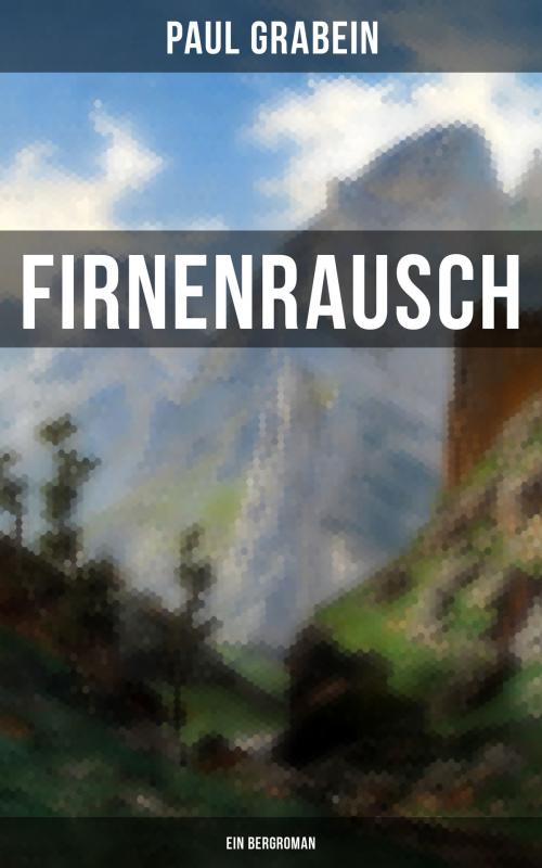 Cover of the book Firnenrausch: Ein Bergroman by Paul Grabein, Musaicum Books