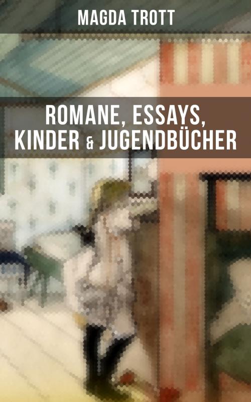 Cover of the book Magda Trott: Romane, Essays, Kinder- & Jugendbücher by Magda Trott, Musaicum Books