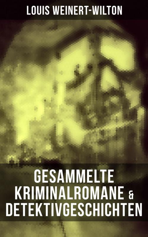 Cover of the book Gesammelte Kriminalromane & Detektivgeschichten by Louis Weinert-Wilton, Musaicum Books