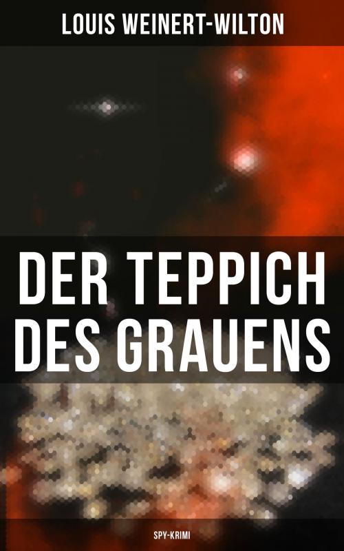 Cover of the book Der Teppich des Grauens (Spy-Krimi) by Louis Weinert-Wilton, Musaicum Books