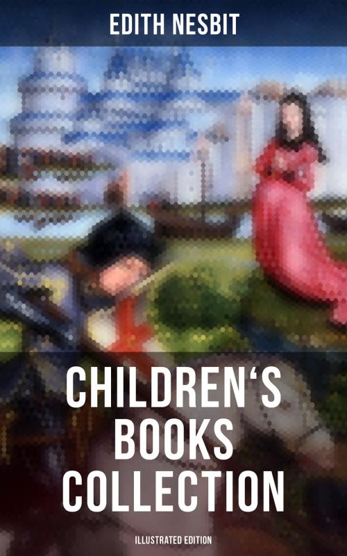 Cover of the book EDITH NESBIT: Children's Books Collection (Illustrated Edition) by Edith Nesbit, Musaicum Books