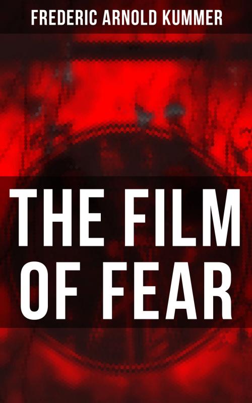 Cover of the book The Film of Fear by Frederic Arnold Kummer, Musaicum Books