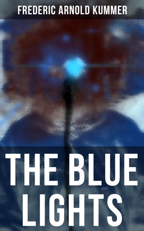 Cover of the book The Blue Lights by Frederic Arnold Kummer, Musaicum Books