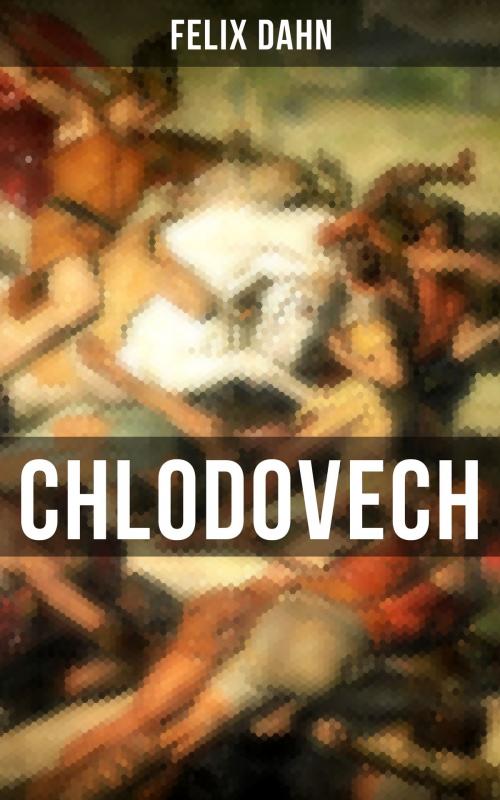 Cover of the book Chlodovech by Felix Dahn, Musaicum Books