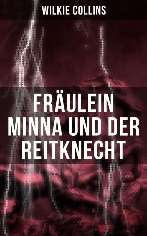Cover of the book Fräulein Minna und der Reitknecht by Wilkie Collins, Musaicum Books