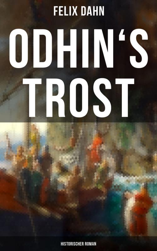 Cover of the book Odhin's Trost: Historischer Roman by Felix Dahn, Musaicum Books