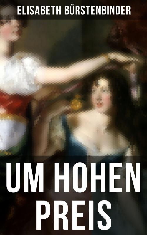 Cover of the book Um hohen Preis by Elisabeth Bürstenbinder, Musaicum Books
