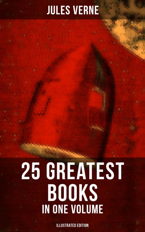 Cover of the book JULES VERNE: 25 Greatest Books in One Volume (Illustrated Edition) by Jules Verne, Musaicum Books