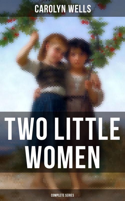 Cover of the book Two Little Women (Complete Series) by Carolyn Wells, Musaicum Books