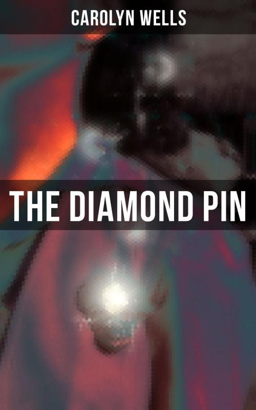 Cover of the book THE DIAMOND PIN by Carolyn Wells, Musaicum Books