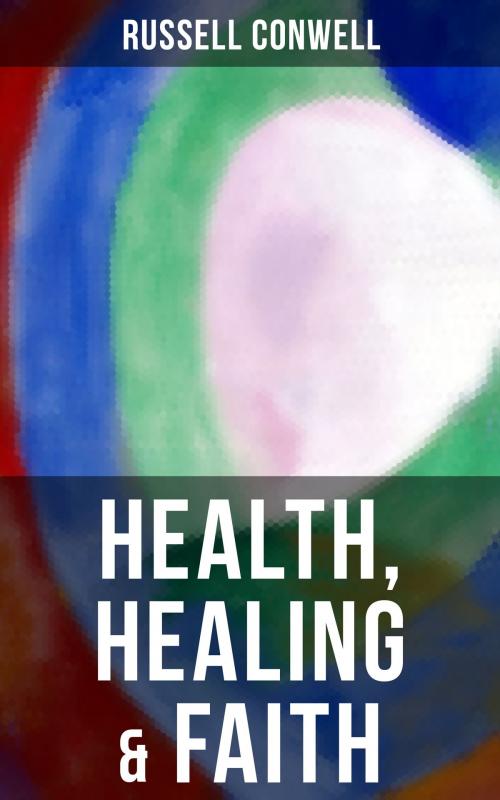 Cover of the book Health, Healing & Faith by Russell Conwell, Musaicum Books