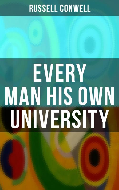 Cover of the book Every Man His Own University by Russell Conwell, Musaicum Books