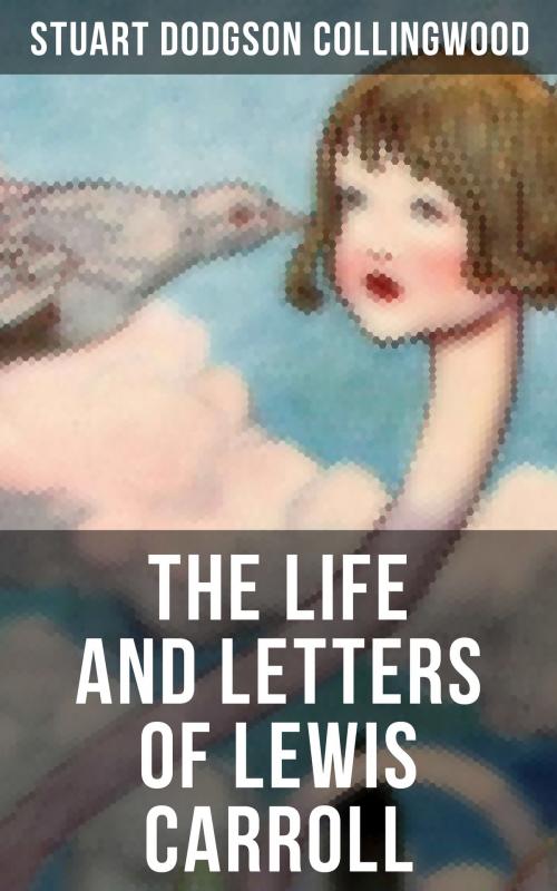 Cover of the book The Life and Letters of Lewis Carroll by Stuart Dodgson Collingwood, Musaicum Books