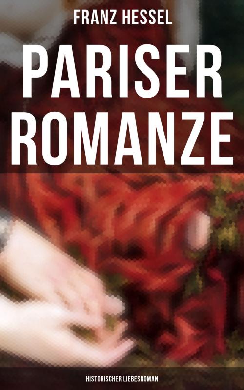 Cover of the book Pariser Romanze (Historischer Liebesroman) by Franz Hessel, Musaicum Books