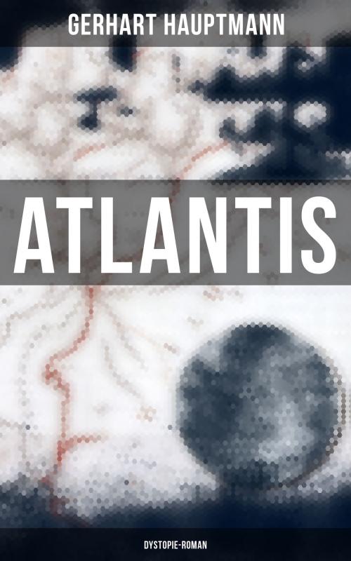Cover of the book Atlantis (Dystopie-Roman) by Gerhart Hauptmann, Musaicum Books