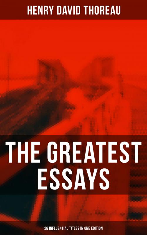 Cover of the book The Greatest Essays of Henry David Thoreau - 26 Influential Titles in One Edition by Henry David Thoreau, Musaicum Books