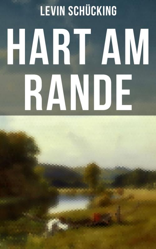 Cover of the book Hart am Rande by Levin Schücking, Musaicum Books