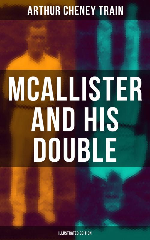 Cover of the book Mcallister and His Double (Illustrated Edition) by Arthur Cheney Train, Musaicum Books