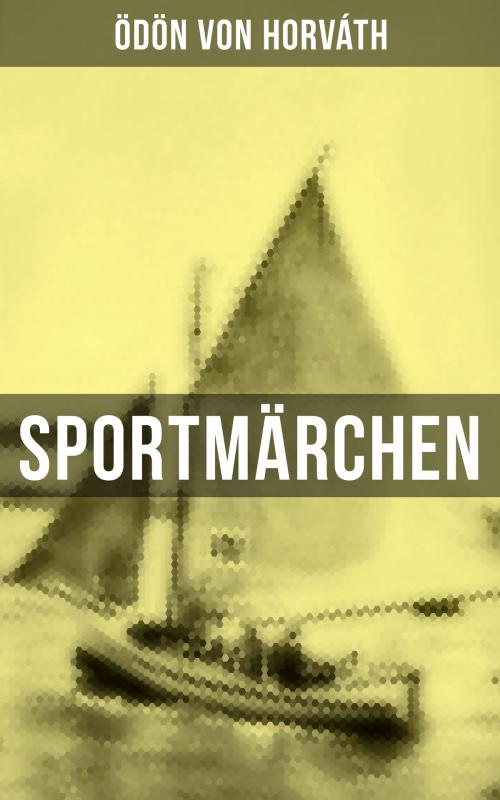 Cover of the book Sportmärchen by Ödön von Horváth, Musaicum Books