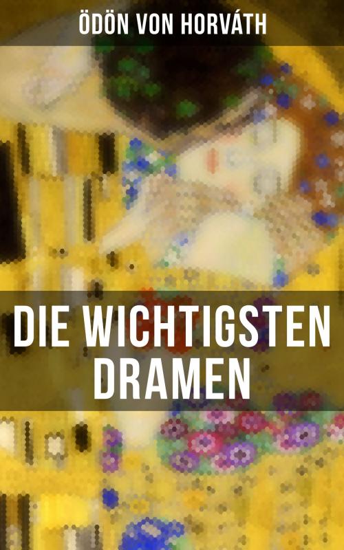 Cover of the book Die wichtigsten Dramen von Ödön von Horváth by Ödön von Horváth, Musaicum Books