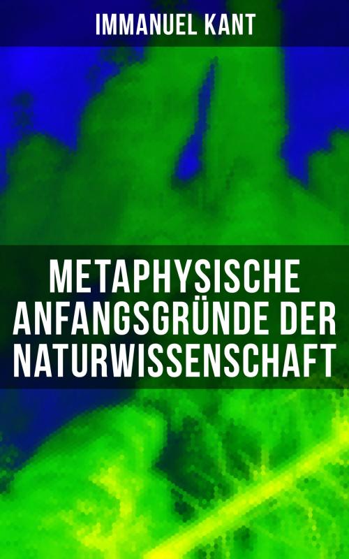 Cover of the book Metaphysische Anfangsgründe der Naturwissenschaft by Immanuel Kant, Musaicum Books