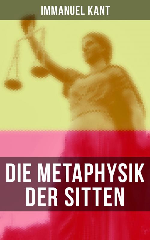 Cover of the book Die Metaphysik der Sitten by Immanuel Kant, Musaicum Books