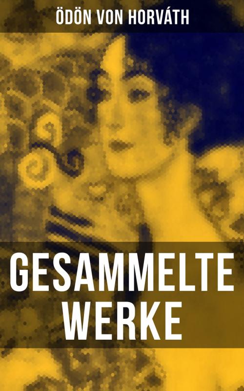 Cover of the book Gesammelte Werke by Ödön von Horváth, Musaicum Books