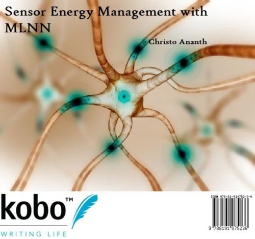 Cover of the book Sensor Energy Management with MLNN by Christo Ananth, Rakuten Kobo Inc. Publishing