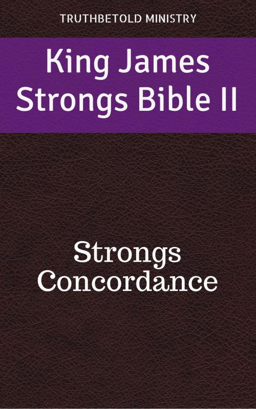 Cover of the book King James Strongs Bible II by James Strong, TruthBeTold Ministry, TruthBeTold Ministry