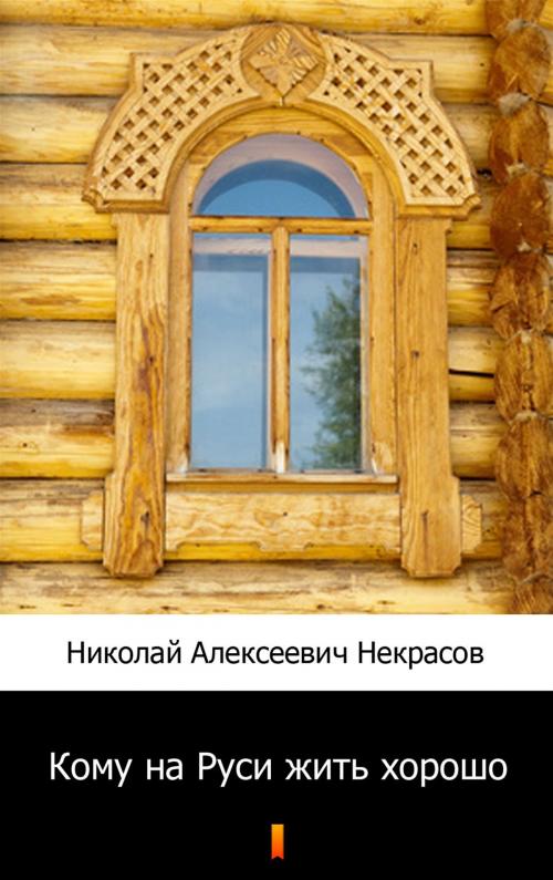 Cover of the book Кому на Руси жить хорошо by Николай Алексеевич Некрасов, Ktoczyta.pl