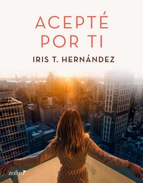 Cover of the book Acepté por ti by Iris T. Hernández, Grupo Planeta