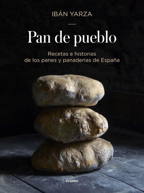 Cover of the book Pan de pueblo by Ibán Yarza, Penguin Random House Grupo Editorial España