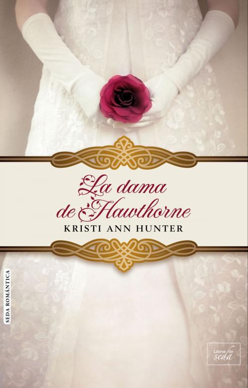Cover of the book LA DAMA DE HAWTHORNE (Hawthorne House-2) by kristi Ann Hunter, LIBROS DE SEDA