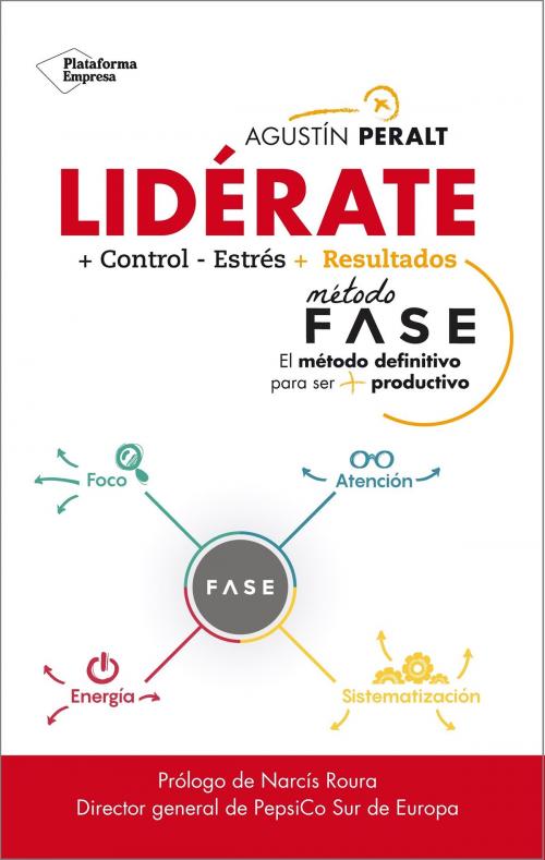 Cover of the book Lidérate: Método FASE - El método definitivo para ser más productivo by Agustín Peralt, Narcís Roura, Plataforma