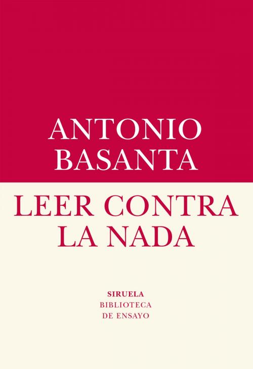 Cover of the book Leer contra la nada by Antonio Basanta, Siruela
