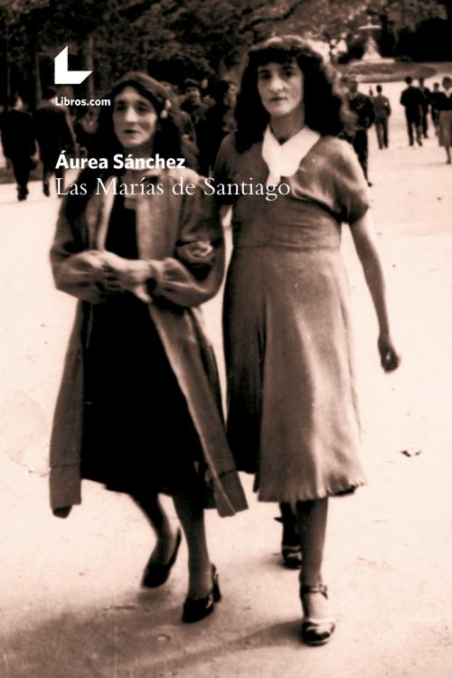 Cover of the book Las Marías de Santiago by Áurea Sánchez, Editorial Libros.com