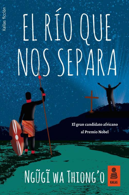 Cover of the book El río que nos separa by Ngũgĩ wa Thiong’o, Alicia Frieyro Gutiérrez, Kailas Editorial