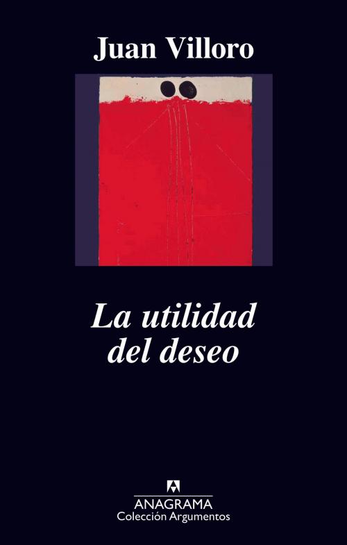 Cover of the book La utilidad del deseo by Juan Villoro, Editorial Anagrama