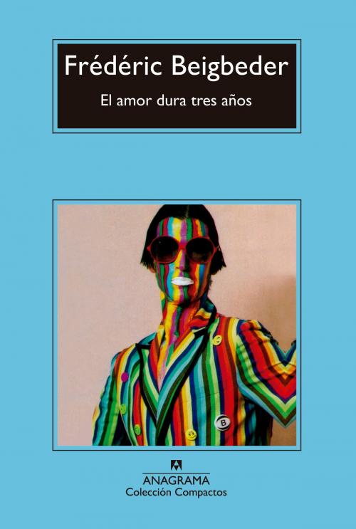 Cover of the book El amor dura tres años by Frédéric Beigbeder, Editorial Anagrama