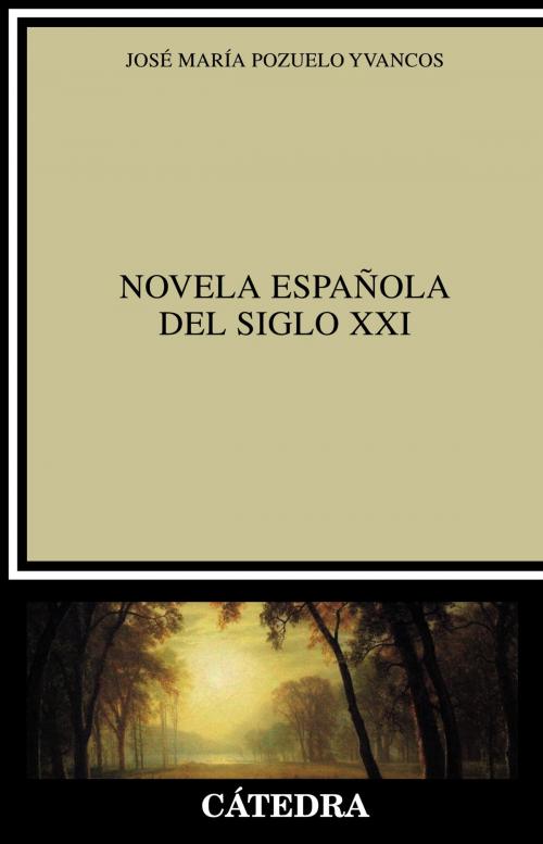 Cover of the book Novela española del siglo XXI by José María Pozuelo Yvancos, Ediciones Cátedra