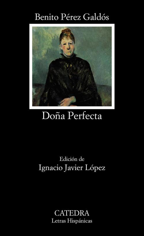 Cover of the book Doña Perfecta by Benito Pérez Galdós, Ignacio Javier López, Ediciones Cátedra